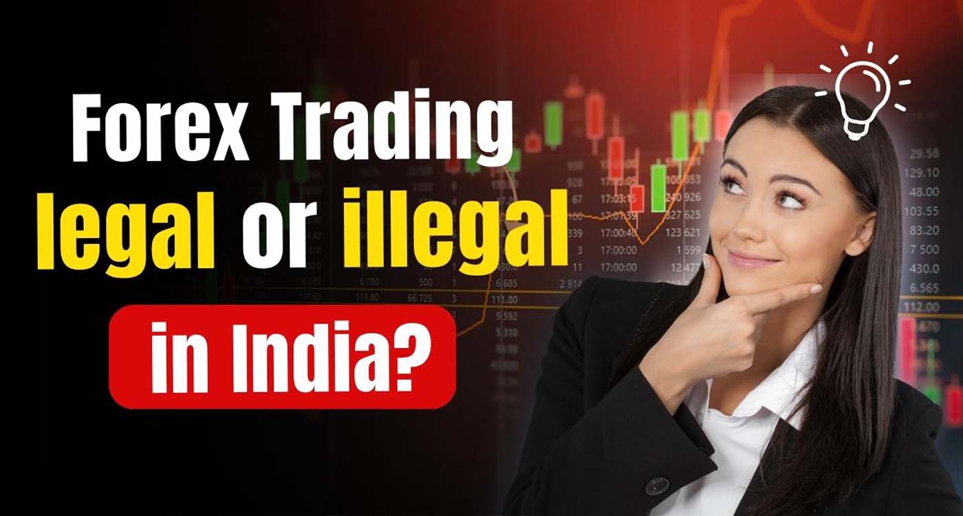 Why Is Forex Trading Illegal in India? Exploring the Regulatory Framework