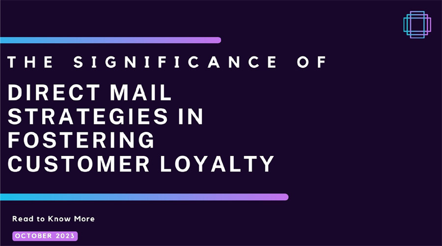 The Significance of Direct Mail Strategies in Fostering Customer Loyalty