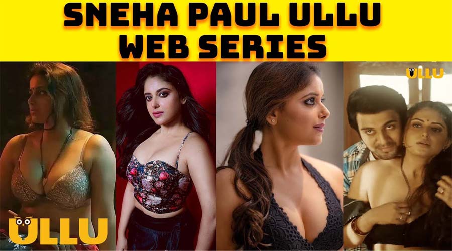 Watch Online Sneha Paul All Web Series on Ullu
