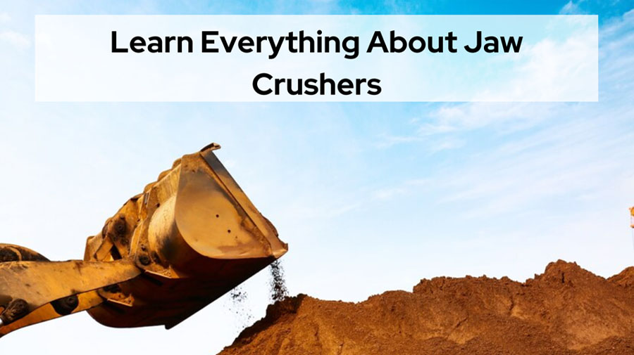 Learn Everything About Jaw Crushers