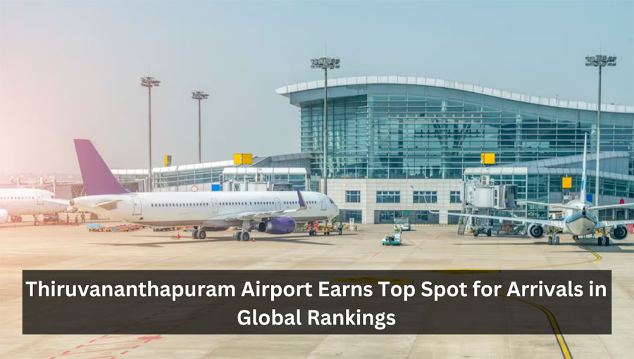 Thiruvananthapuram Airport Earns Top Spot for Arrivals in Global Rankings