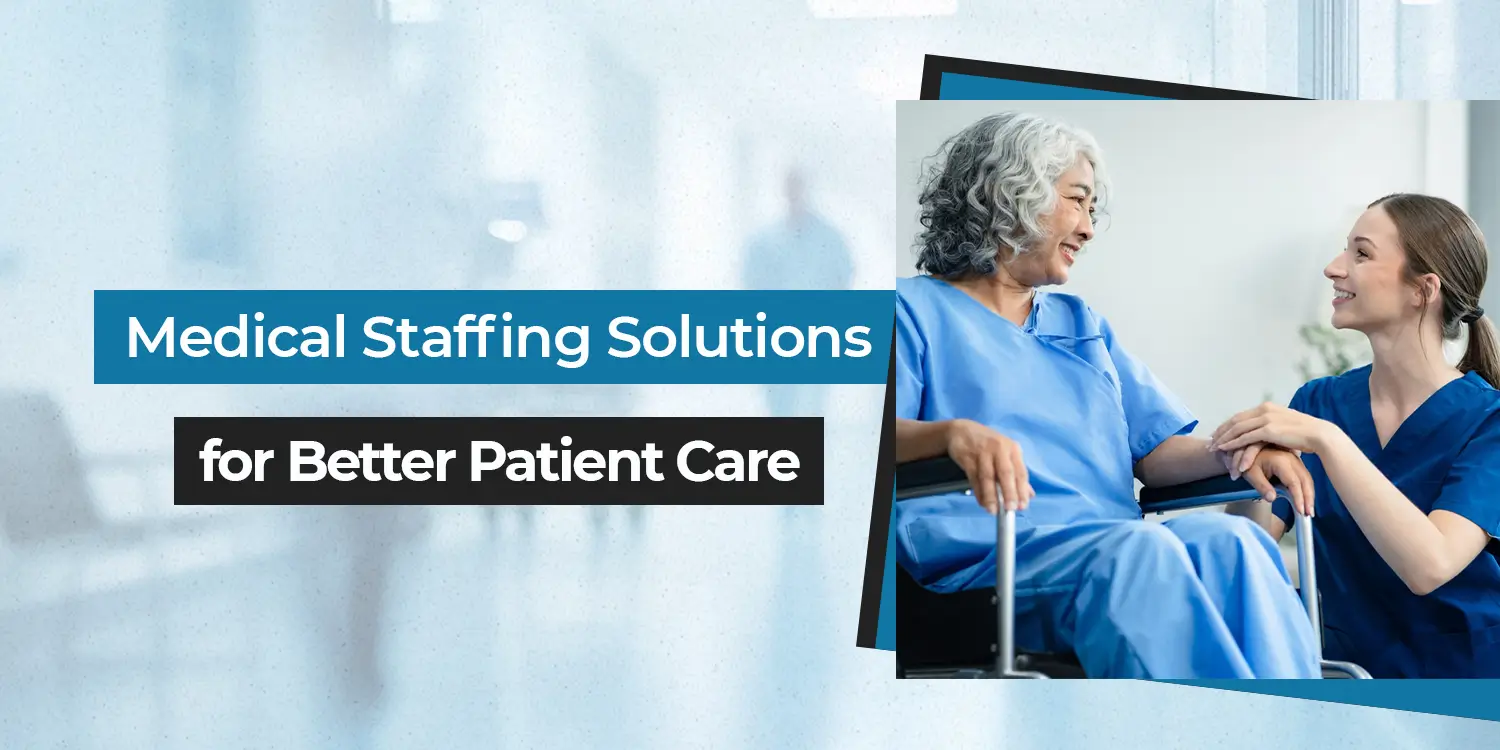 Healthcare Staffing Solutions for Better Patient Care